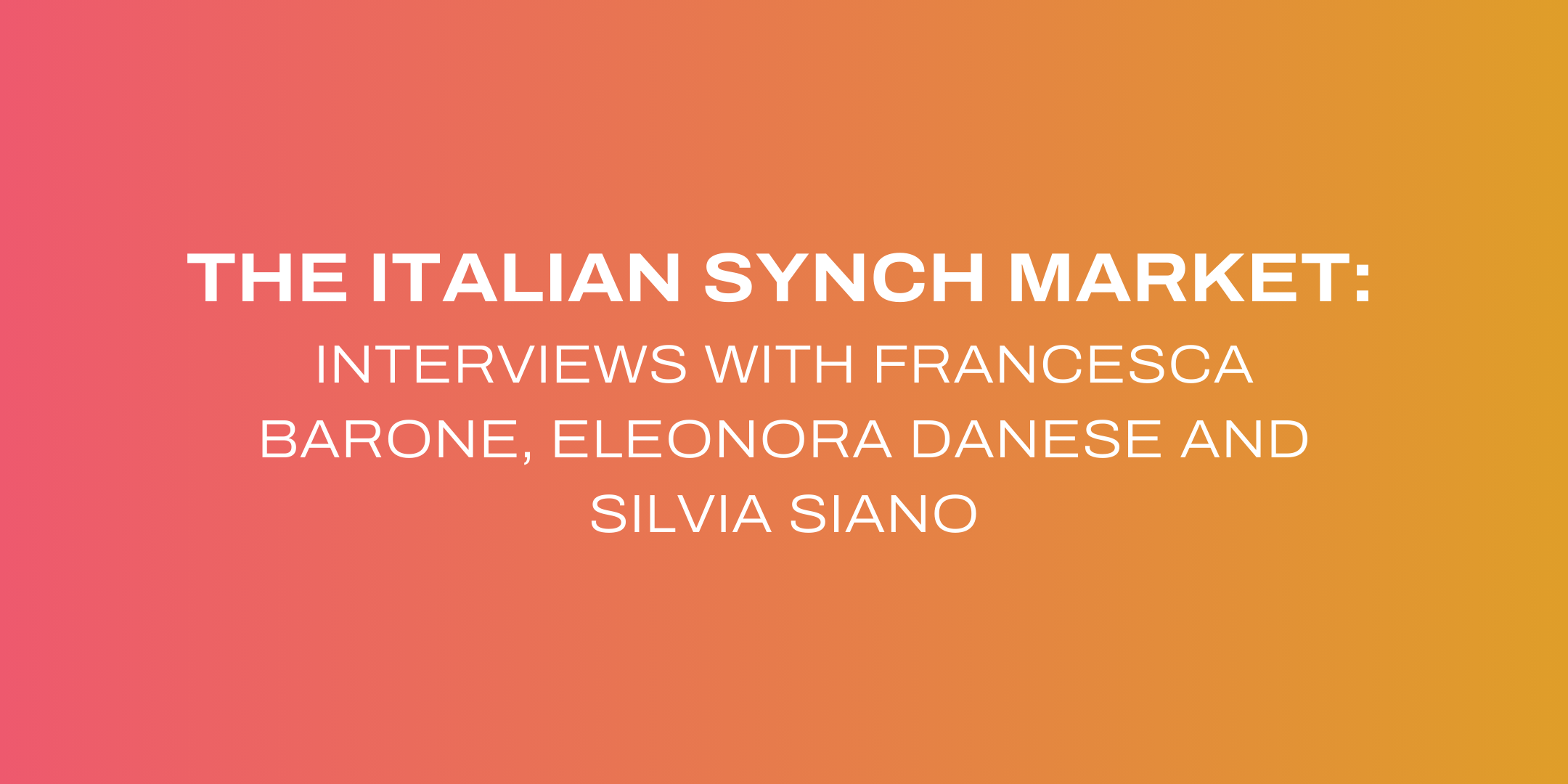 The Italian Synch Market: Interviews with Francesca Barone, Eleonora Danese and Silvia Siano